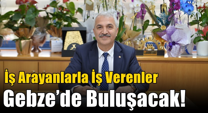 İş Arayanlarla İş Verenler Gebze’de Buluşacak!