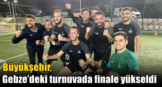 Büyükşehir, Gebze’deki turnuvada finale yükseldi