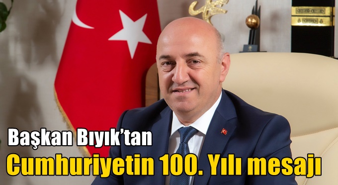 Başkan Bıyık’tan Cumhuriyetin 100. Yılı mesajı