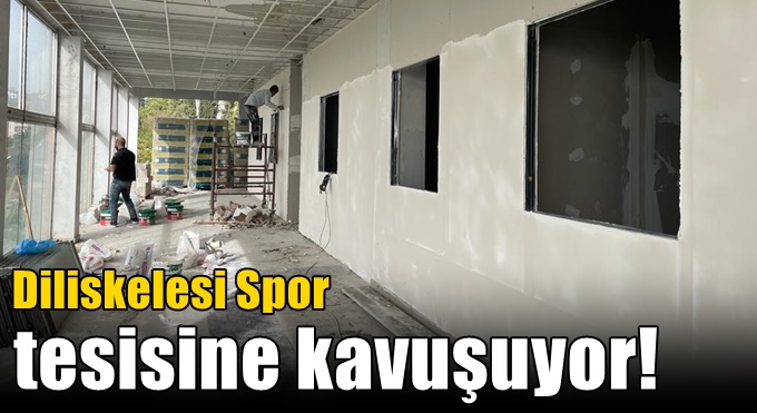 Diliskelesi Spor Tesisine Kavuşuyor !