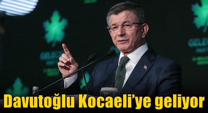 Davutoğlu Kocaeli’ye geliyor