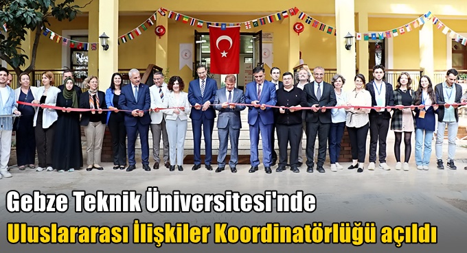 Gebze Teknik Üniversitesi'nde Uluslararası İlişkiler Koordinatörlüğü Açıldı