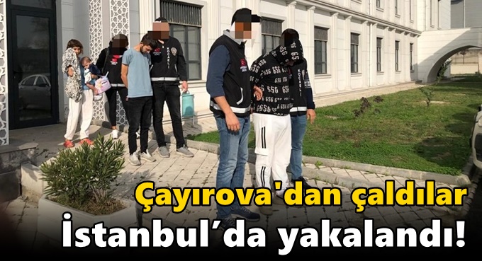 76 bin TL’lik ziynet eşyası çalan hırsızlar İstanbul’da yakalandı!