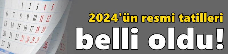 2024'ün resmi tatilleri belli oldu!