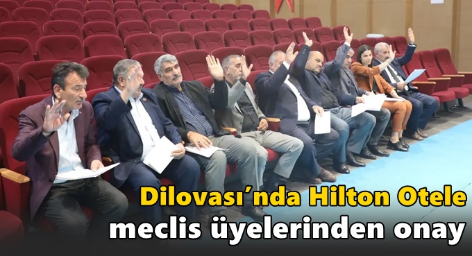 Dilovası’nda Hilton Otele meclis üyelerinden onay