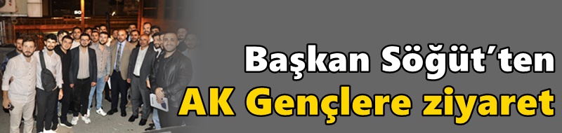 Başkan Söğüt’ten AK Gençlere ziyaret