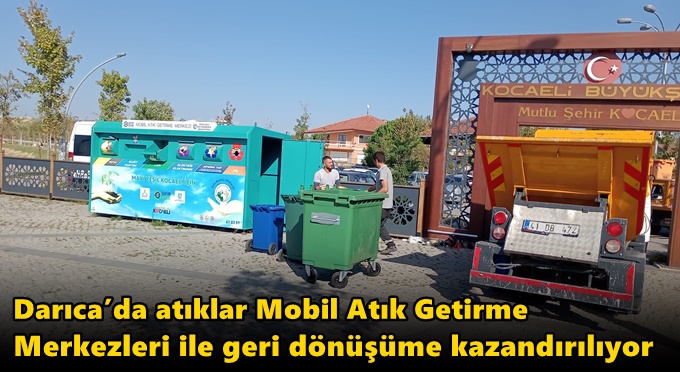 Darıca’da atıklar Mobil Atık Getirme Merkezleri ile geri dönüşüme kazandırılıyor