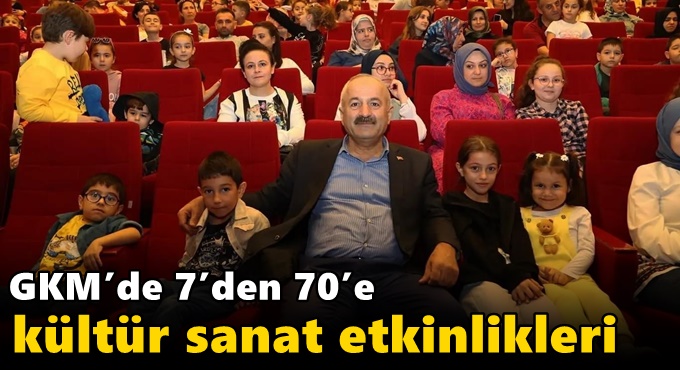 GKM’de 7’den 70’e  Kültür Sanat Etkinlikleri