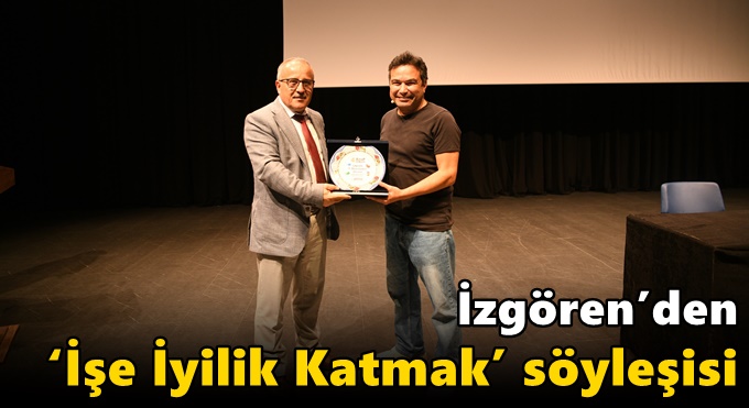 İzgören’den ‘İşe İyilik Katmak’ söyleşisi
