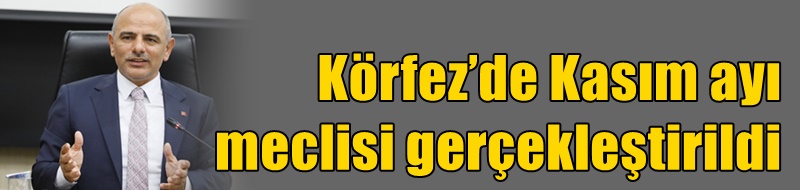 Körfez’de Kasım ayı meclisi gerçekleştirildi