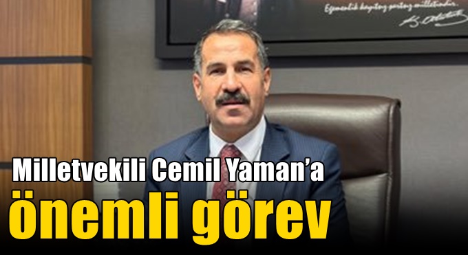Milletvekili Cemil Yaman’a önemli görev