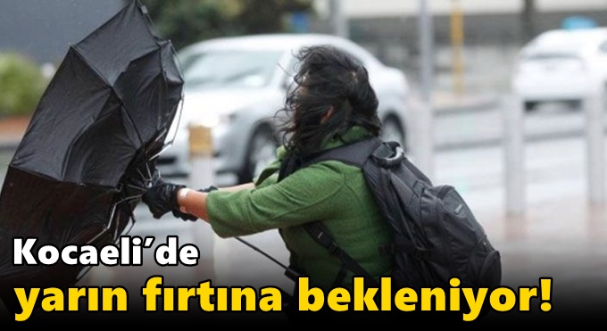 Kocaeli’de yarın fırtına bekleniyor!