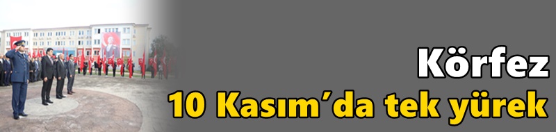 Körfez 10 Kasım’da tek yürek