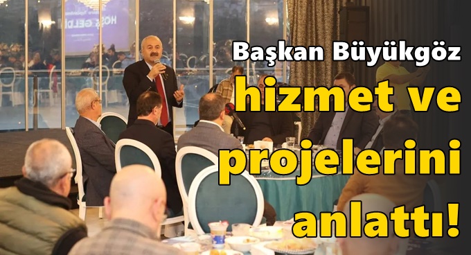 Büyükgöz hizmet ve projeleri anlattı