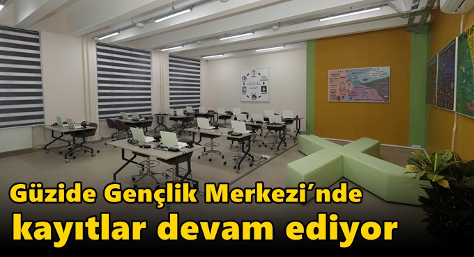 Güzide Gençlik Merkezi’nde Kayıtlar Devam Ediyor