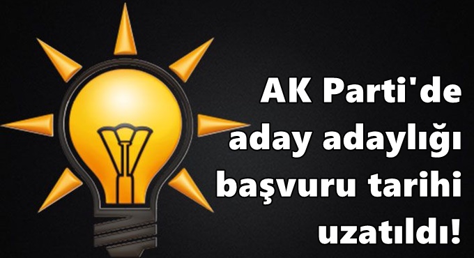 AK Parti'de aday adaylığı başvuru tarihi uzatıldı!
