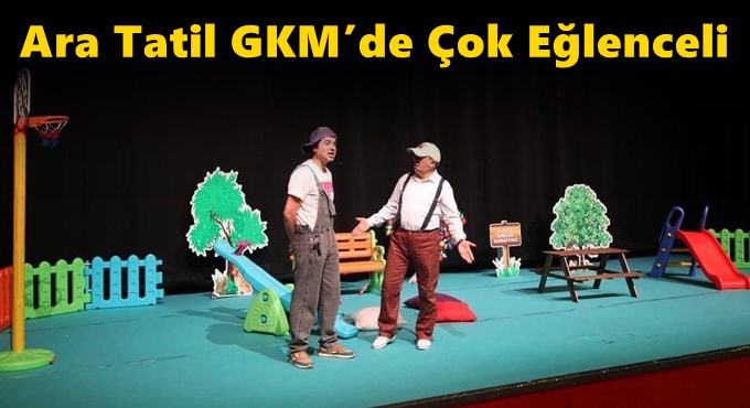 Ara Tatil GKM’de Çok Eğlenceli