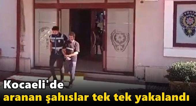 Aranan şahıslar tek tek yakalandı