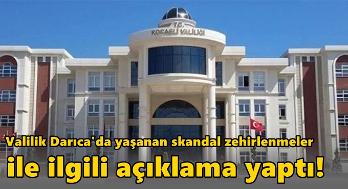 Valilik Kocaeli'de yaşanan skandal zehirlenmeler ile ilgili açıklama yaptı!