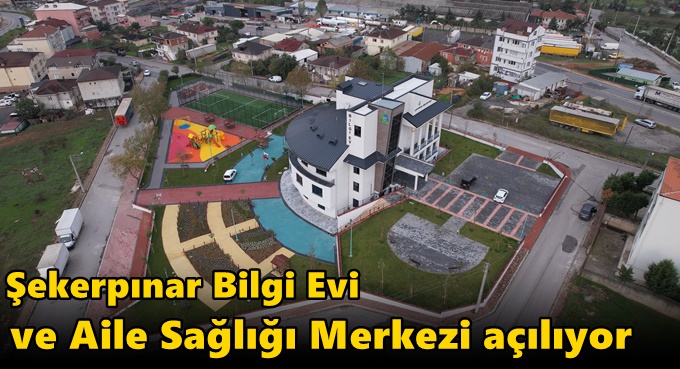 Şekerpınar Bilgi Evi ve Aile Sağlığı Merkezi açılıyor