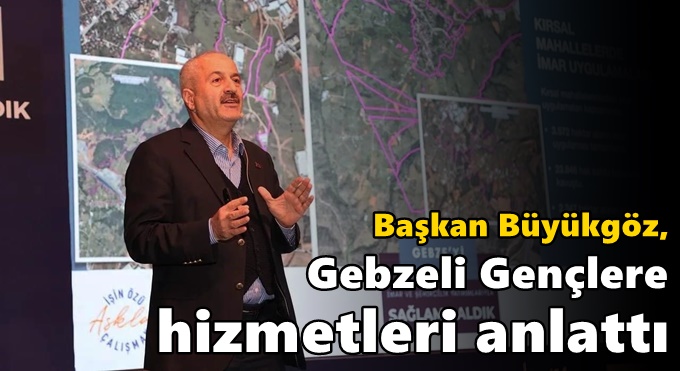 Başkan Büyükgöz, Gebzeli  Gençlere Hizmetleri Anlattı