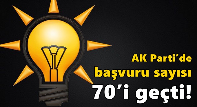 AK Parti’de başvuru sayısı 70’i geçti!