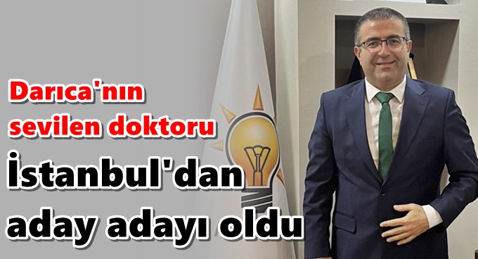 Darıcalı doktor Çekmeköy’den aday adayı oldu