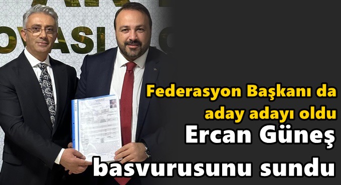 Ercan Güneş başkan aday adaylığı başvurusunu yaptı