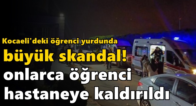 Kocaeli'deki öğrenci yurdunda büyük skandal!