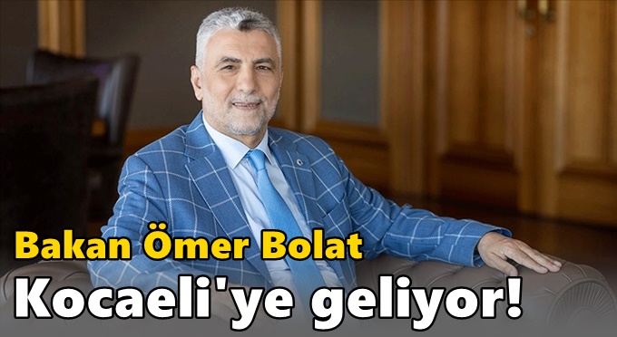 Bakan Ömer Bolat Kocaeli'ye geliyor!
