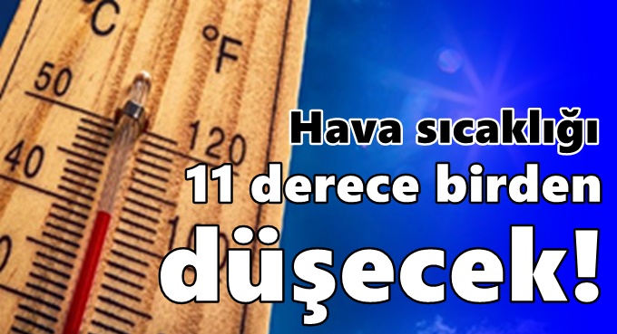 Hava sıcaklığı 11 derece birden düşecek!