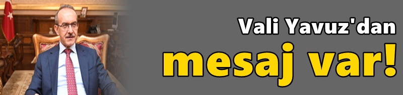 Vali Yavuz, kadına şiddetle ilgili mesaj verdi