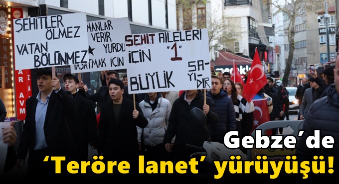 Gebze’de ‘Teröre lanet’ yürüyüşü!