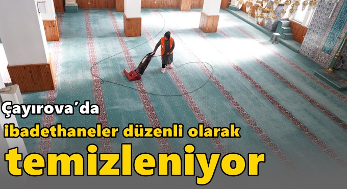 Çayırova’da ibadethaneler düzenli olarak temizleniyor