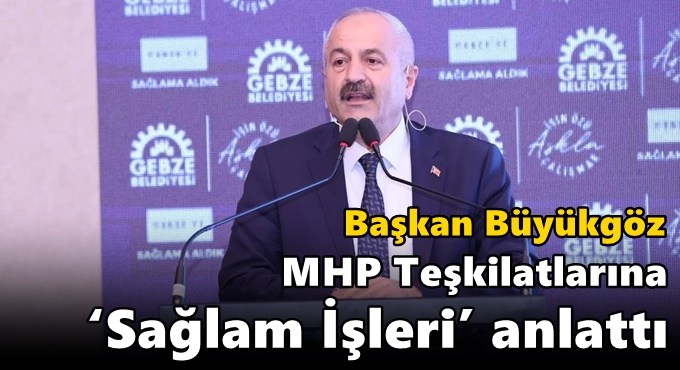 Başkan Büyükgöz MHP Teşkilatlarına ‘Sağlam İşleri’ Anlattı