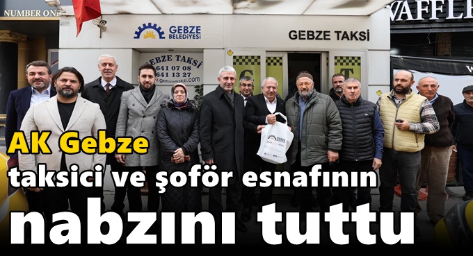 AK Gebze, taksici ve şoför esnafının nabzını tuttu