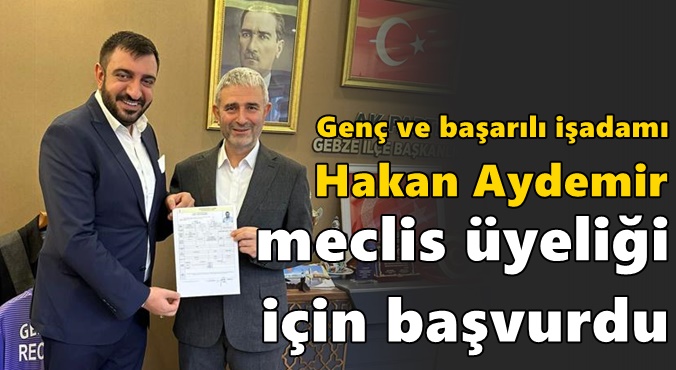 Hakan Aydemir meclis üyeli için başvurdu