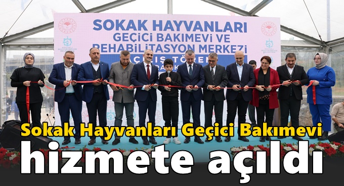 Sokak Hayvanları Geçici Bakımevi hizmete açıldı