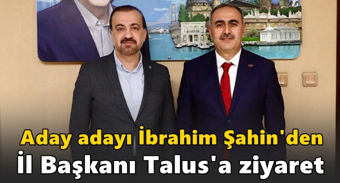 İbrahim Şahin’den, Talus’a ziyaret
