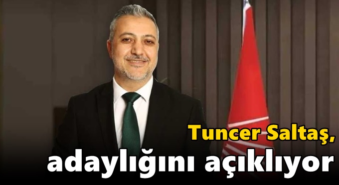 Tuncer Saltaş, adaylığını açıklıyor