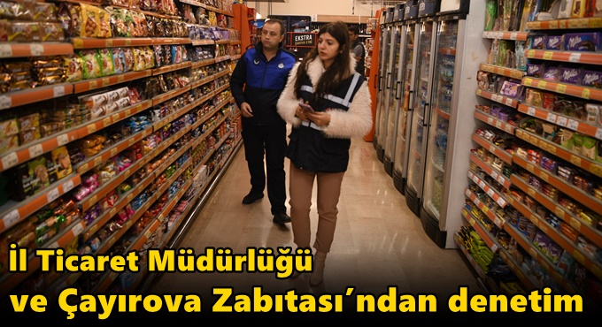 İl Ticaret Müdürlüğü ve Çayırova Zabıtası’ndan denetim