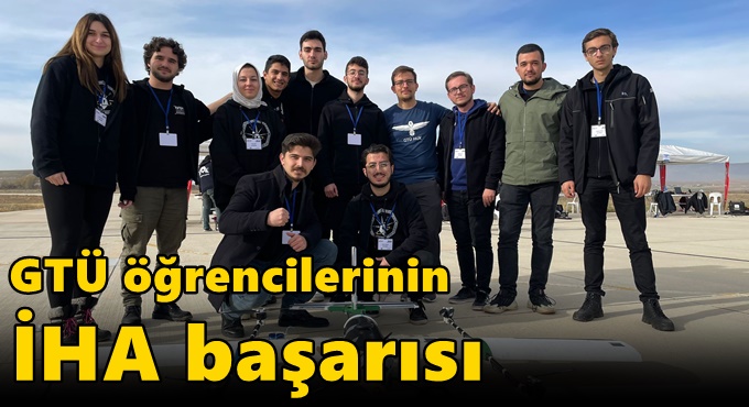 GTÜ öğrencilerinin İHA başarısı