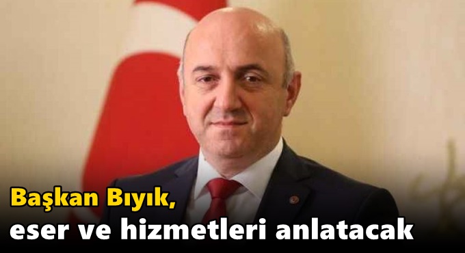 Başkan Bıyık, eser ve hizmetleri anlatacak