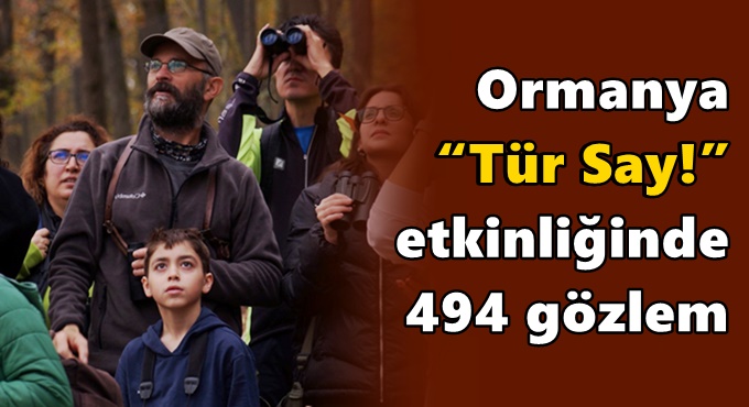 Ormanya “Tür Say!” etkinliğinde 494 gözlem