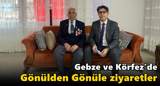Gebze ve Körfez’de Gönülden Gönüle Ziyaretler