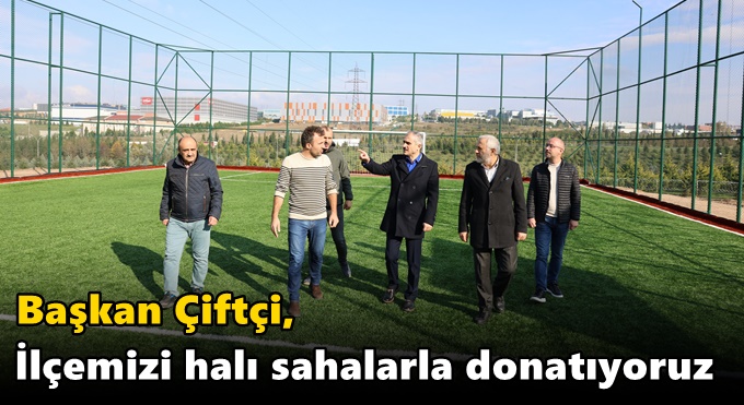 Çiftçi, “İlçemizi halı sahalarla donatıyoruz”