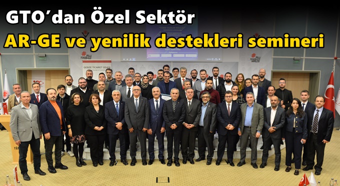 GTO’dan Özel Sektör AR-GE ve yenilik destekleri semineri