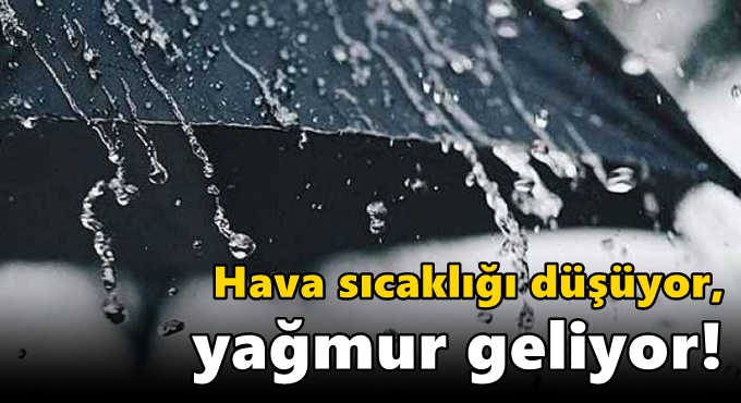 Hava sıcaklığı düşüyor, yağmur geliyor!