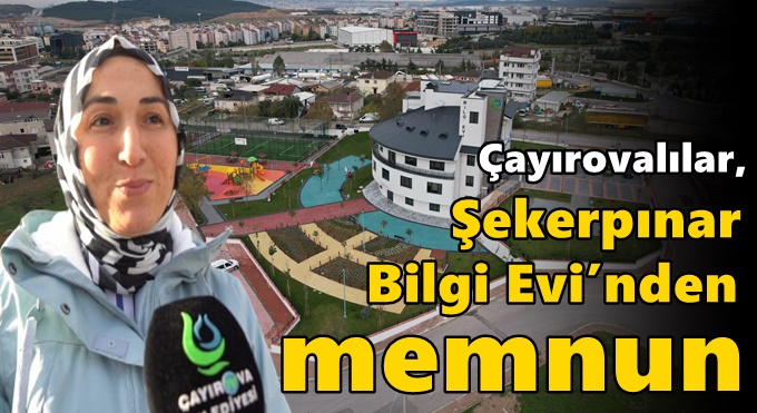 Çayırovalılar, Şekerpınar Bilgi Evi’nden memnun
