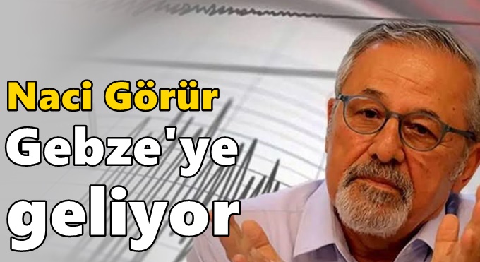 Naci Görür Gebze'ye geliyor